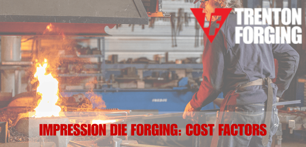 What Influences Cost in Impression Die Forging?
